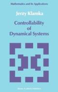 Controllability of Dynamical Systems di Jerzy Klamka edito da Springer Netherlands