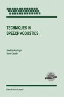 Techniques in Speech Acoustics di S. Cassidy, J. Harrington edito da Springer Netherlands