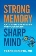 Strong Memory, Sharp Mind: Anti-Aging Strategies for Your Brain di Frank MD Minirth edito da FLEMING H REVELL CO
