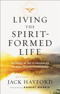 Living the Spirit-Formed Life di Jack Hayford edito da Baker Publishing Group