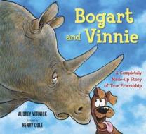 Bogart and Vinnie: A Completely Made-Up Story of True Friendship di Audrey Vernick edito da Walker Childrens
