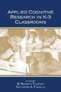 Applied Cognitive Research in K-3 Classrooms di S. Kenneth Thurman edito da Routledge
