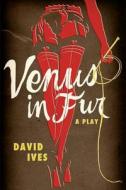 Venus in Fur: A Play di David Ives edito da NORTHWESTERN UNIV PR