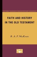 Faith and History in the Old Testament di R.A.F. MacKenzie edito da University of Minnesota Press