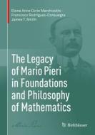 The Legacy of Mario Pieri in Foundations and Philosophy of Mathematics di Elena Anne Corie Marchisotto, Francisco Rodríguez-Consuegra, James T. Smith edito da BIRKHAUSER