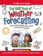 The Kids' Book of Weather Forecasting: Build a Weather Station, "Read" the Sky & Make Predictions! di Mark Breen, Kathleen Friestad edito da Williamson Books