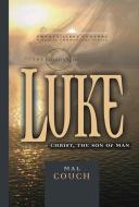 The Gospel of Luke: Christ, the Son of Man di Mal Couch edito da AMG PUBL