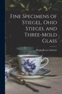 Fine Specimens of Stiegel, Ohio Stiegel and Three-mold Glass edito da LIGHTNING SOURCE INC