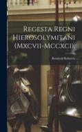 Regesta Regni Hierosolymitani (Mxcvii-Mccxci). di Reinhold Röhricht edito da LEGARE STREET PR