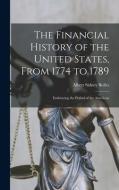 The Financial History of the United States, From 1774 to 1789: Embracing the Period of the American di Albert Sidney Bolles edito da LEGARE STREET PR