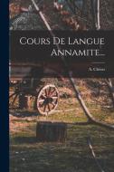 Cours De Langue Annamite... di A. Chéon edito da LEGARE STREET PR