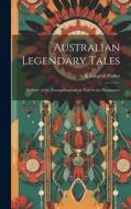 Australian Legendary Tales; Folklore of the Noongahburrahs as Told to the Picaninnies di K. Langloh Parker edito da LEGARE STREET PR