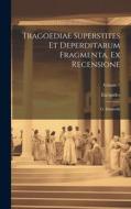 Tragoediae Superstites Et Deperditarum Fragmenta, Ex Recensione: G. Dindorfii; Volume 1 di Euripides edito da LEGARE STREET PR