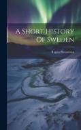 A Short History Of Sweden di Ragnar Svanstrom edito da LEGARE STREET PR
