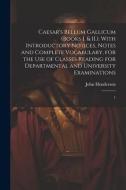 Caesar's Bellum Gallicum (Books I. & II.): With Introductory Notices, Notes and Complete Vocabulary, for the use of Classes Reading for Departmental a di John Henderson edito da LEGARE STREET PR