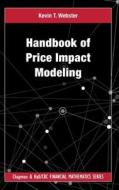 Handbook Of Price Impact Modeling di Kevin Thomas Webster edito da Taylor & Francis Ltd