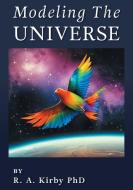 Modeling The Universe di Robert A. Kirby edito da FriesenPress