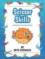 Scissors Skills Preschool Workbook For Kids Ages 2-6 di Costanzo Beth Costanzo edito da Indy Pub