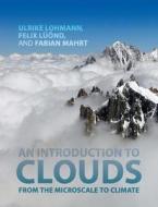 An Introduction to Clouds di Ulrike Lohmann, Felix Luond, Fabian Mahrt edito da Cambridge University Press