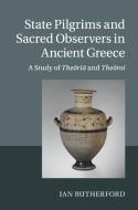 State Pilgrims and Sacred Observers in Ancient Greece di Ian Rutherford edito da Cambridge University Press