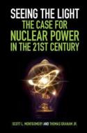 Seeing the Light: The Case for Nuclear Power in the 21st Century di Scott L. Montgomery edito da Cambridge University Press