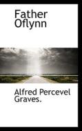 Father Oflynn di Alfred Percevel Graves edito da Bibliolife