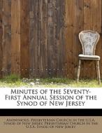 Minutes of the Seventy-First Annual Session of the Synod of New Jersey di Anonymous, Presbyterian Church in the U. S. A. Synod of New Jersey edito da BiblioLife