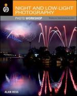 Hess, A: Night and Low-Light Photography Photo Workshop di Alan Hess edito da John Wiley & Sons Inc