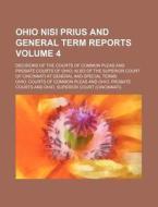 Ohio Nisi Prius and General Term Reports Volume 4; Decisions of the Courts of Common Pleas and Probate Courts of Ohio; Also of the Superior Court of C di Ohio Courts of Common Pleas edito da Rarebooksclub.com