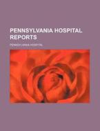 Pennsylvania Hospital Reports di Pennsylvania Hospital edito da Rarebooksclub.com