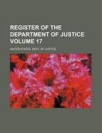 Register of the Department of Justice Volume 17 di United States Dept of Justice edito da Rarebooksclub.com