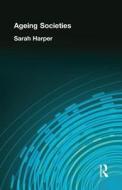 Ageing Societies di Sarah Harper edito da Taylor & Francis Ltd