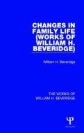 Changes In Family Life (works Of William H. Beveridge) di Sir William Henry Beveridge edito da Taylor & Francis Ltd