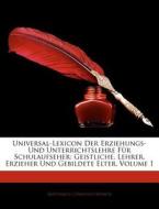 Universal-Lexicon Der Erziehungs- Und Unterrichtslehre Für Schulaufseher: Geistliche, Lehrer, Erzieher Und Gebildete Elt di Matthaeus Cornelius Münch edito da Nabu Press