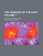 The Yankees Of The East; Sketches Of Mod di William Eleroy Curtis edito da Rarebooksclub.com