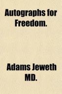 Autographs For Freedom. di Jeweth Adams, Adams Jeweth MD edito da General Books