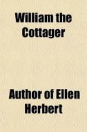 William The Cottager di Author Of Ellen Herbert edito da General Books