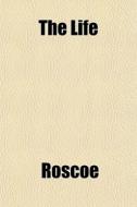 The Life di Roscoe edito da General Books