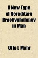 A New Type Of Hereditary Brachyphalangy di Otto L. Mohr edito da General Books