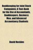 Bookkeeping For Joint Stock Companies; A di David Hoskins edito da General Books