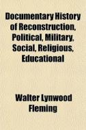 Documentary History Of Reconstruction, P di Walter Lynwood Fleming edito da General Books