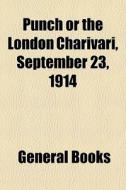 Punch Or The London Charivari, September 23, 1914 edito da General Books Llc