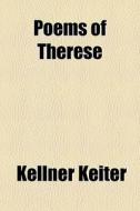 Poems Of Therese di Kellner Keiter edito da General Books Llc
