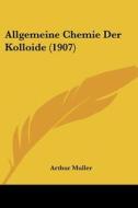 Allgemeine Chemie Der Kolloide (1907) di Arthur Muller edito da Kessinger Publishing