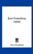 Jean Gutenberg (1858) di Franz Dingelstedt edito da Kessinger Publishing