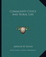 Community Civics and Rural Life di Arthur W. Dunn edito da Kessinger Publishing