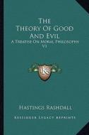 The Theory of Good and Evil: A Treatise on Moral Philosophy V1 di Hastings Rashdall edito da Kessinger Publishing