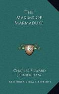 The Maxims of Marmaduke di Charles Edward Jerningham edito da Kessinger Publishing