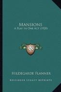 Mansions: A Play in One Act (1920) a Play in One Act (1920) di Hildegarde Flanner edito da Kessinger Publishing