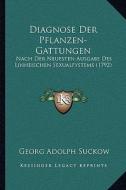 Diagnose Der Pflanzen-Gattungen: Nach Der Neuesten Ausgabe Des Linneischen Sexualfystems (1792) di Georg Adolph Suckow edito da Kessinger Publishing